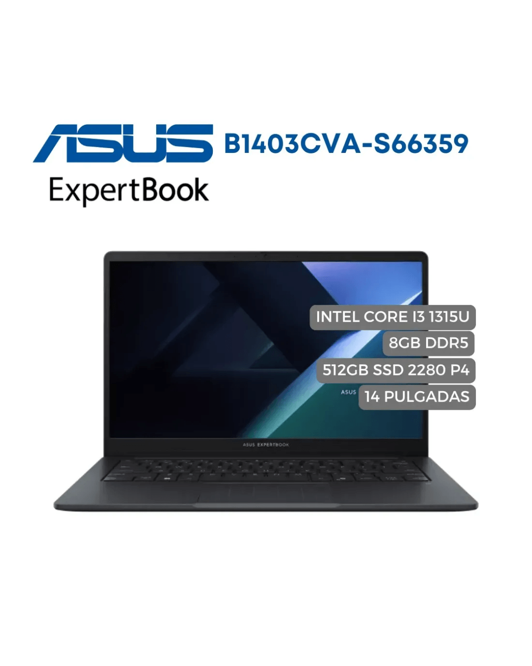 Portatil Asus Expertbook B1403CVA Intel Core I3 1315U, 512GB SSD 2280 P4, 8GB DDR5, 14" FHD